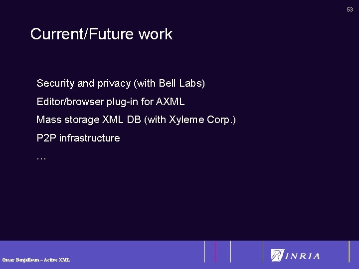 53 Current/Future work Security and privacy (with Bell Labs) Editor/browser plug-in for AXML Mass