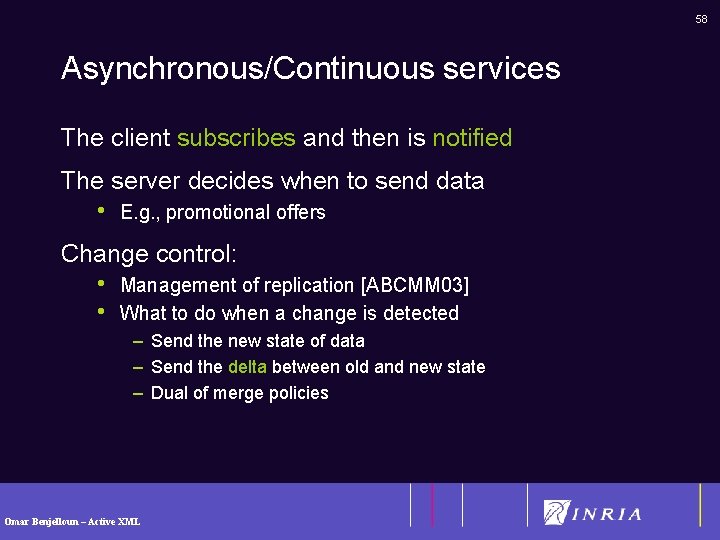 58 Asynchronous/Continuous services The client subscribes and then is notified The server decides when