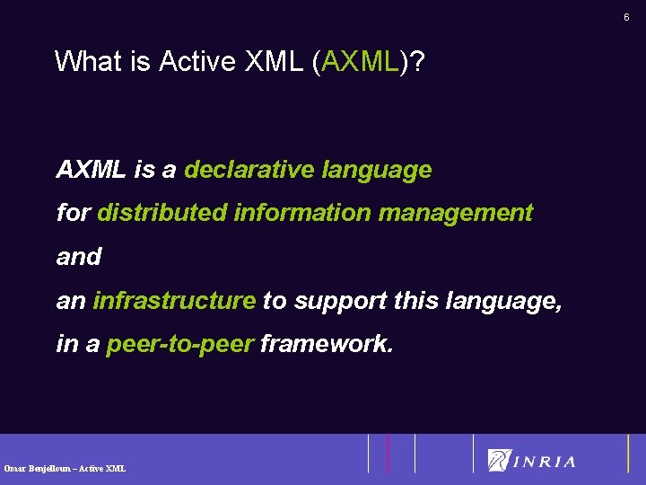 6 What is Active XML (AXML)? AXML is a declarative language for distributed information