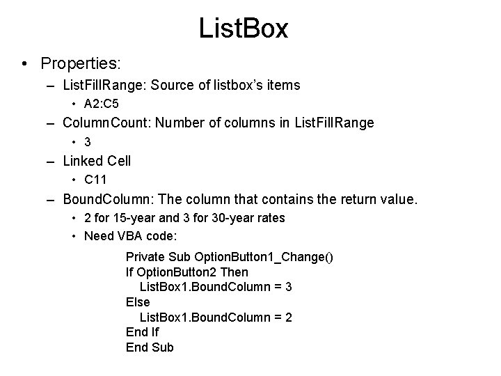 List. Box • Properties: – List. Fill. Range: Source of listbox’s items • A