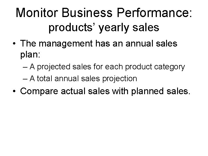 Monitor Business Performance: products’ yearly sales • The management has an annual sales plan: