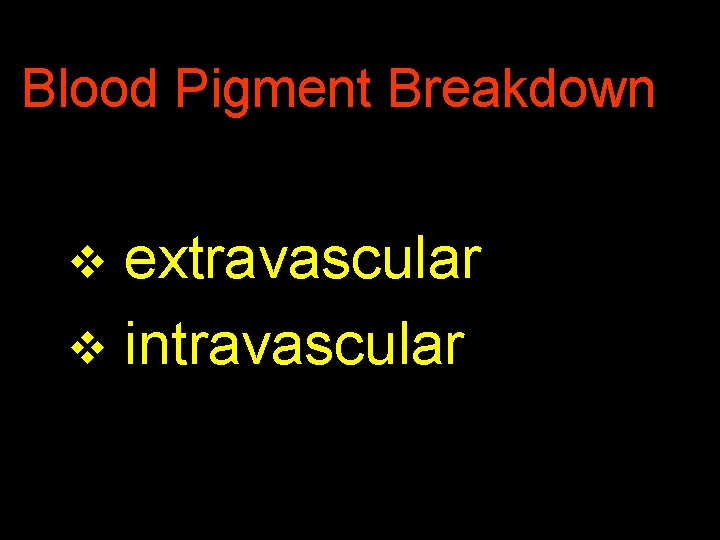 Blood Pigment Breakdown extravascular v intravascular v 