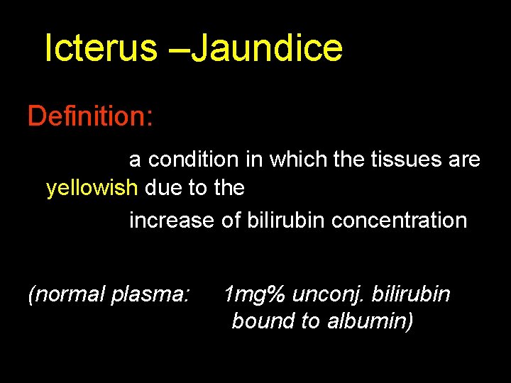 Icterus –Jaundice Definition: a condition in which the tissues are yellowish due to the