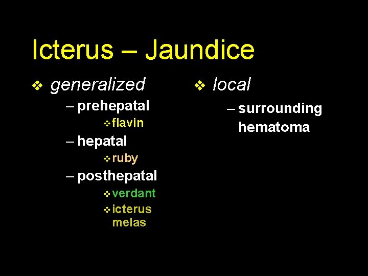 Icterus – Jaundice v generalized – prehepatal v flavin – hepatal v ruby –