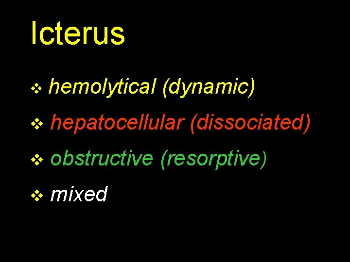 Icterus v hemolytical (dynamic) v hepatocellular (dissociated) v obstructive (resorptive) v mixed 