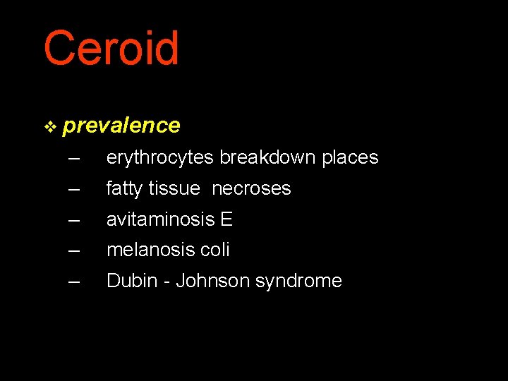 Ceroid v prevalence – erythrocytes breakdown places – fatty tissue necroses – avitaminosis E