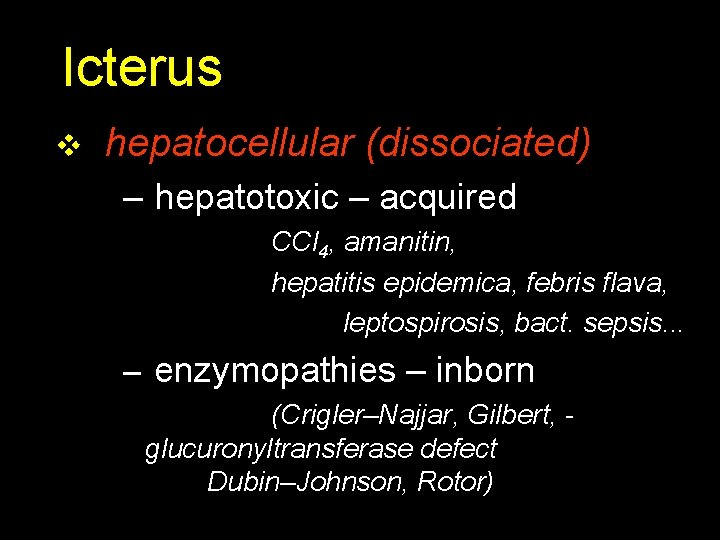 Icterus v hepatocellular (dissociated) – hepatotoxic – acquired CCl 4, amanitin, hepatitis epidemica, febris