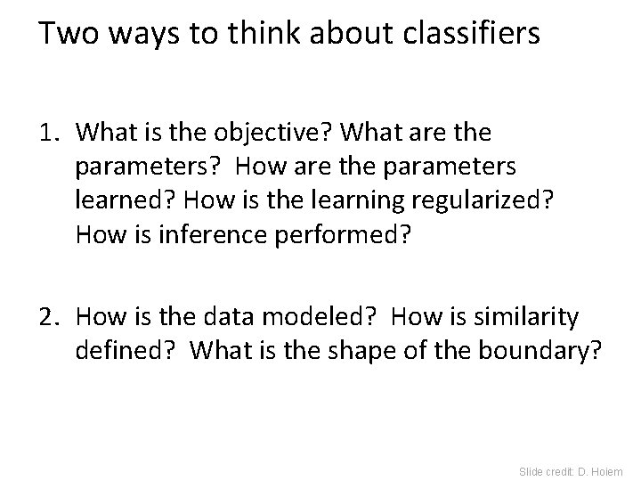 Two ways to think about classifiers 1. What is the objective? What are the