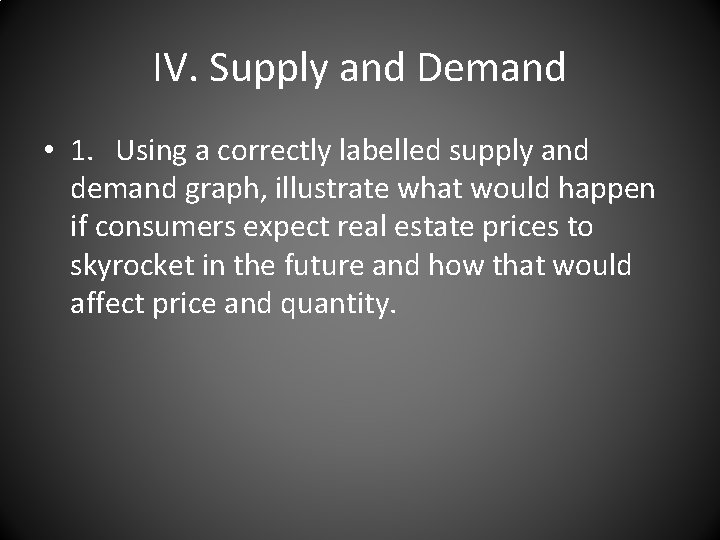 IV. Supply and Demand • 1. Using a correctly labelled supply and demand graph,