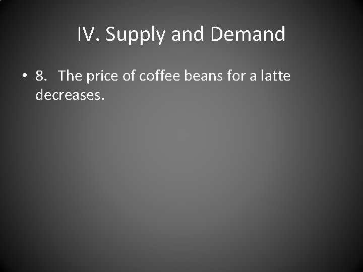 IV. Supply and Demand • 8. The price of coffee beans for a latte