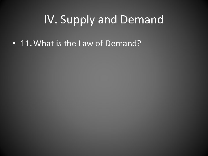 IV. Supply and Demand • 11. What is the Law of Demand? 