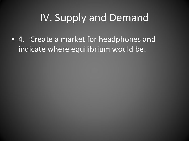 IV. Supply and Demand • 4. Create a market for headphones and indicate where