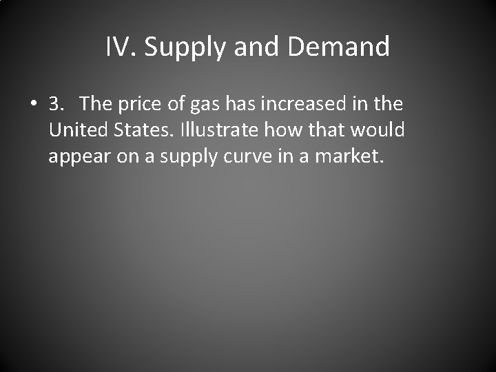 IV. Supply and Demand • 3. The price of gas has increased in the