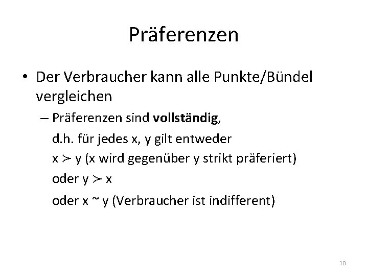 Präferenzen • Der Verbraucher kann alle Punkte/Bündel vergleichen – Präferenzen sind vollständig, d. h.