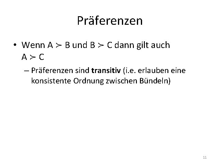 Präferenzen • Wenn A ≻ B und B ≻ C dann gilt auch A≻C