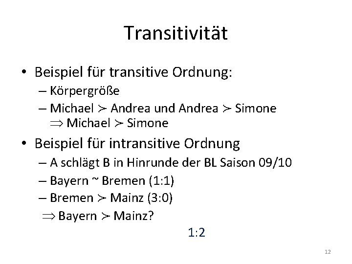 Transitivität • Beispiel für transitive Ordnung: – Körpergröße – Michael ≻ Andrea und Andrea