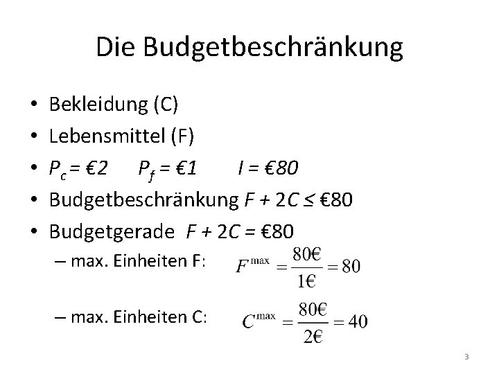 Die Budgetbeschränkung • • • Bekleidung (C) Lebensmittel (F) Pc = € 2 Pf