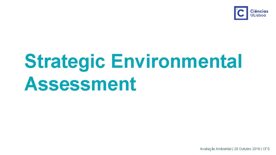 Strategic Environmental Assessment Avaliação Ambiental | 28 Outubro 2019 | CFS 