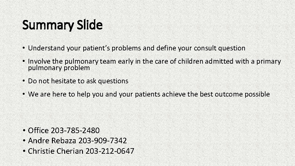 Summary Slide • Understand your patient’s problems and define your consult question • Involve