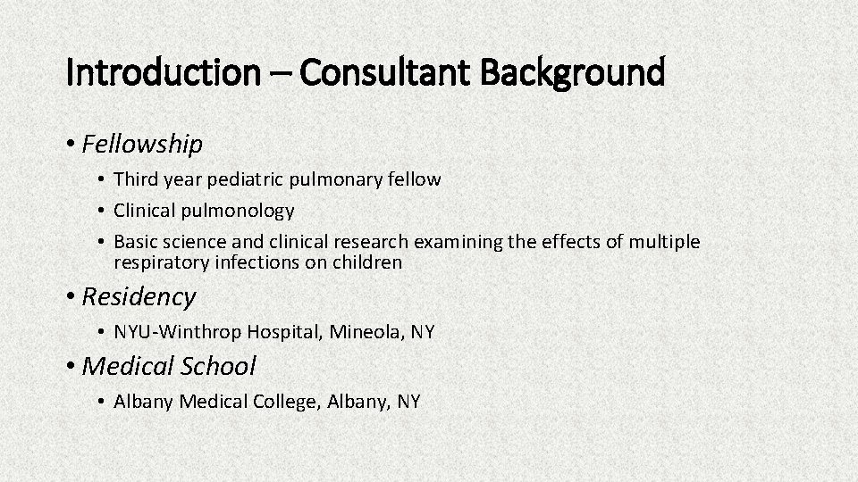 Introduction – Consultant Background • Fellowship • Third year pediatric pulmonary fellow • Clinical