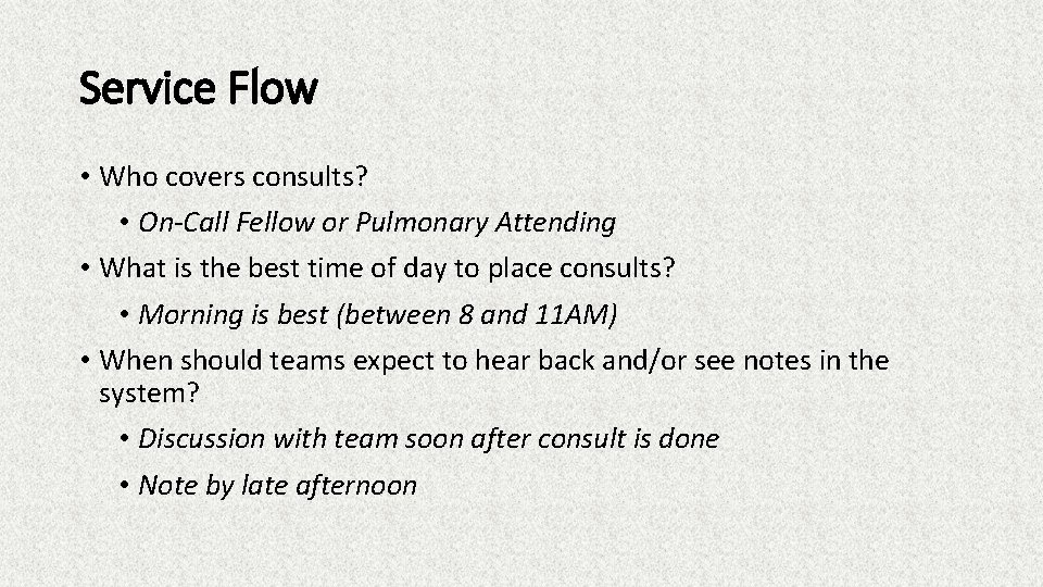 Service Flow • Who covers consults? • On-Call Fellow or Pulmonary Attending • What