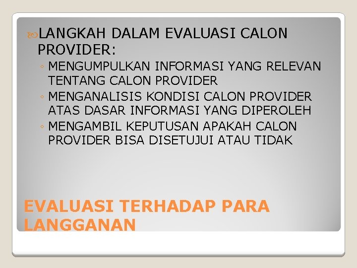  LANGKAH DALAM EVALUASI CALON PROVIDER: ◦ MENGUMPULKAN INFORMASI YANG RELEVAN TENTANG CALON PROVIDER