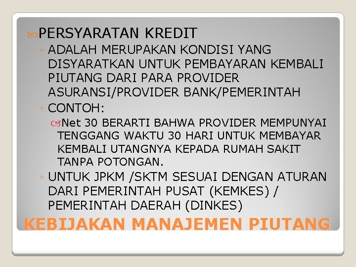  PERSYARATAN KREDIT ◦ ADALAH MERUPAKAN KONDISI YANG DISYARATKAN UNTUK PEMBAYARAN KEMBALI PIUTANG DARI