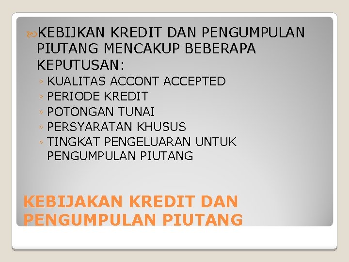  KEBIJKAN KREDIT DAN PENGUMPULAN PIUTANG MENCAKUP BEBERAPA KEPUTUSAN: ◦ KUALITAS ACCONT ACCEPTED ◦