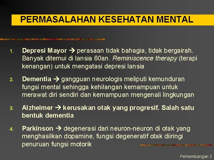 PERMASALAHAN KESEHATAN MENTAL 1. Depresi Mayor perasaan tidak bahagia, tidak bergairah. Banyak ditemui di