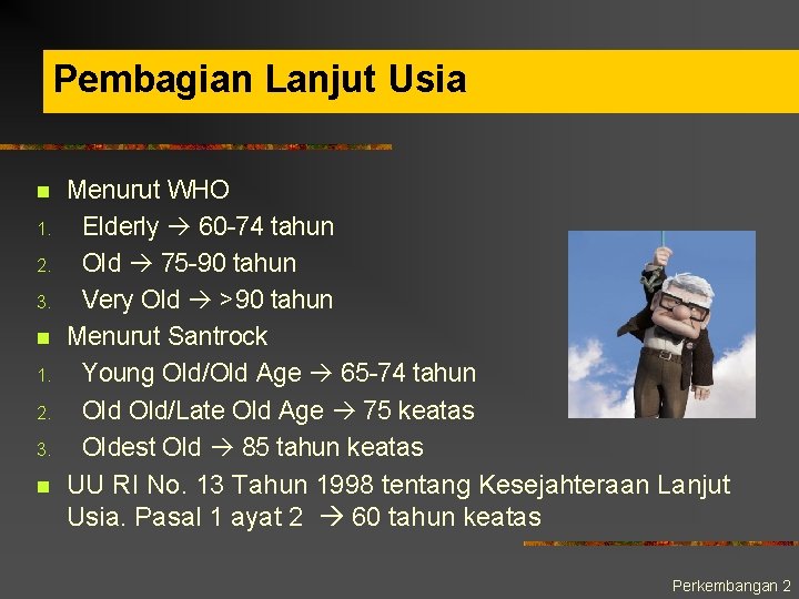 Pembagian Lanjut Usia n 1. 2. 3. n Menurut WHO Elderly 60 -74 tahun