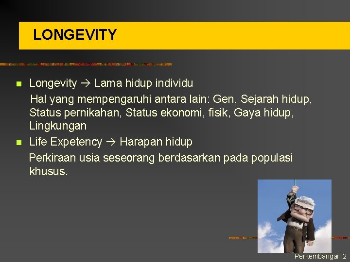 LONGEVITY n n Longevity Lama hidup individu Hal yang mempengaruhi antara lain: Gen, Sejarah