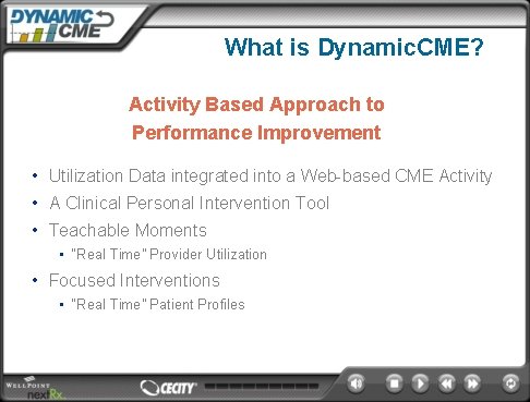 What is Dynamic. CME? Activity Based Approach to Performance Improvement • Utilization Data integrated