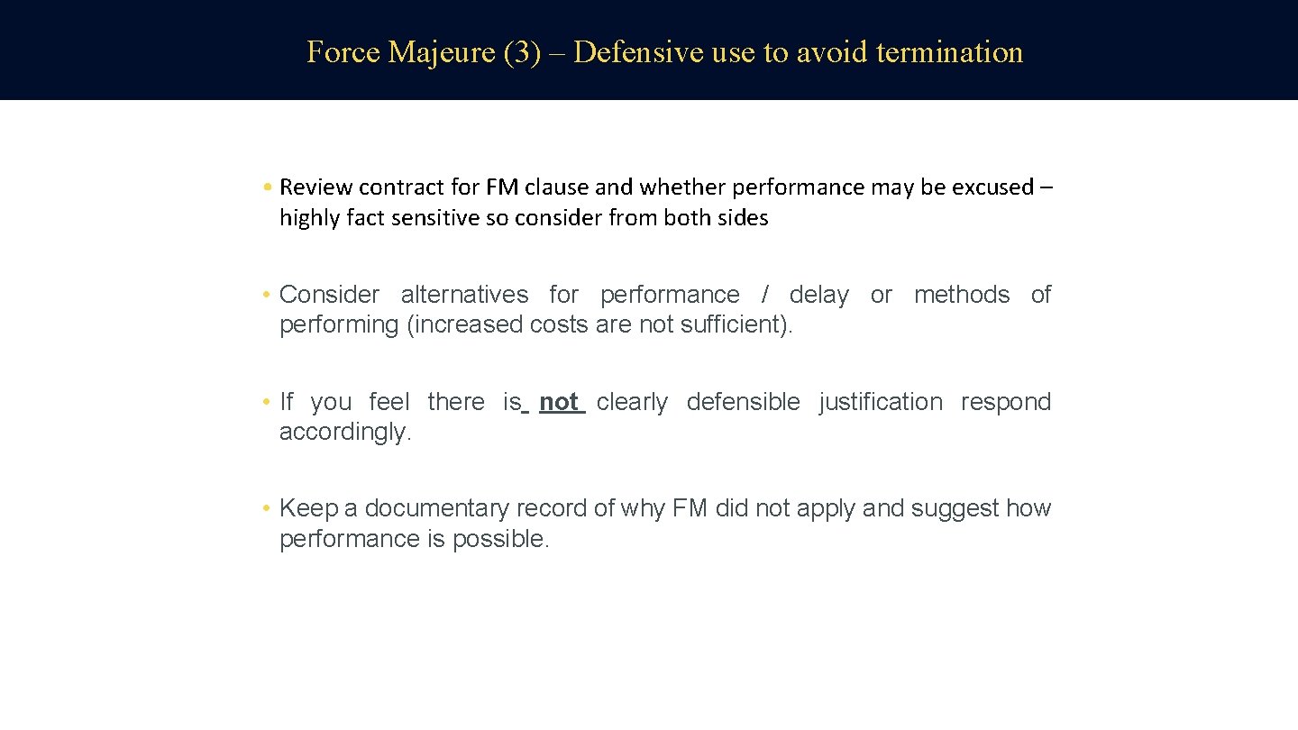 Force Majeure (3) – Defensive use to avoid termination • Review contract for FM