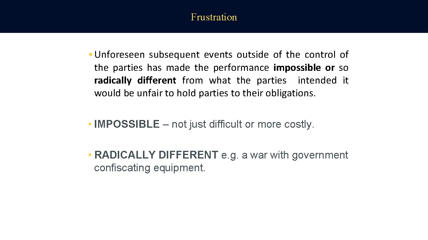 Frustration • Unforeseen subsequent events outside of the control of the parties has made