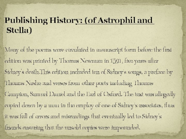Publishing History: (of Astrophil and Stella) Many of the poems were circulated in manuscript Publishing History: (of Astrophil and Stella) Many of the poems were circulated in manuscript