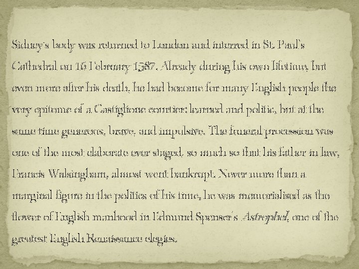 Sidney's body was returned to London and interred in St. Paul's Cathedral on 16