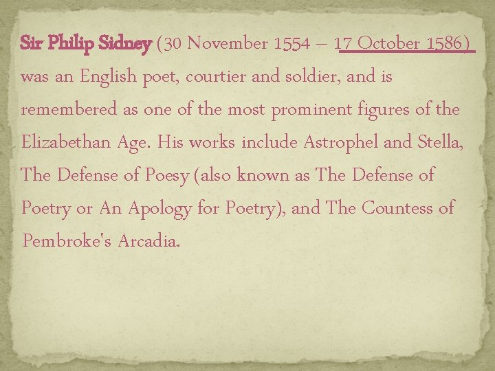 Sir Philip Sidney (30 November 1554 – 17 October 1586) was an English poet, Sir Philip Sidney (30 November 1554 – 17 October 1586) was an English poet,