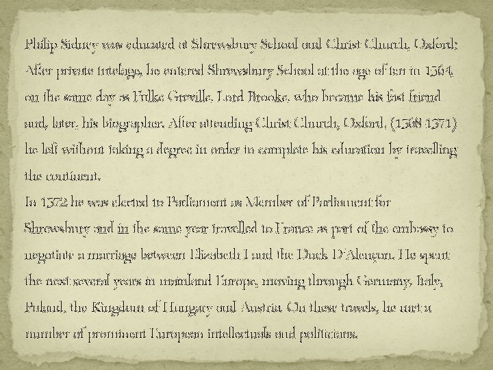 Philip Sidney was educated at Shrewsbury School and Christ Church, Oxford; After private tutelage,