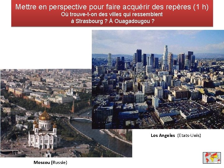 Mettre en perspective pour faire acquérir des repères (1 h) Où trouve-t-on des villes