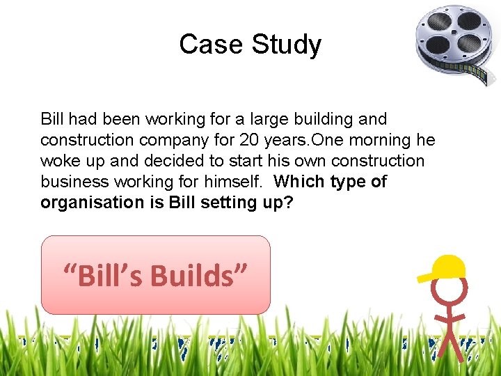 Case Study Bill had been working for a large building and construction company for