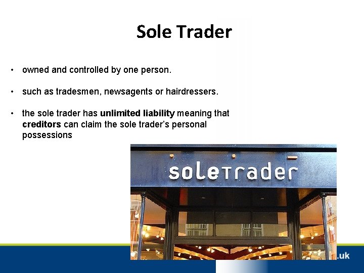 Sole Trader • owned and controlled by one person. • such as tradesmen, newsagents