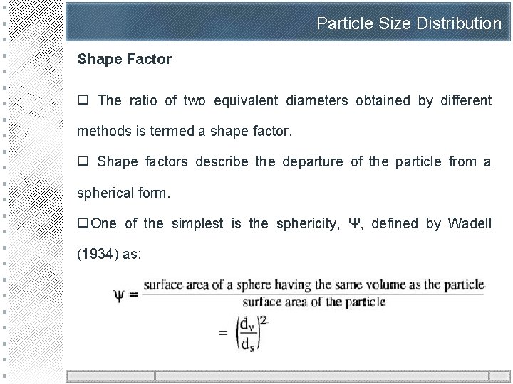 Particle Size Distribution Shape Factor q The ratio of two equivalent diameters obtained by