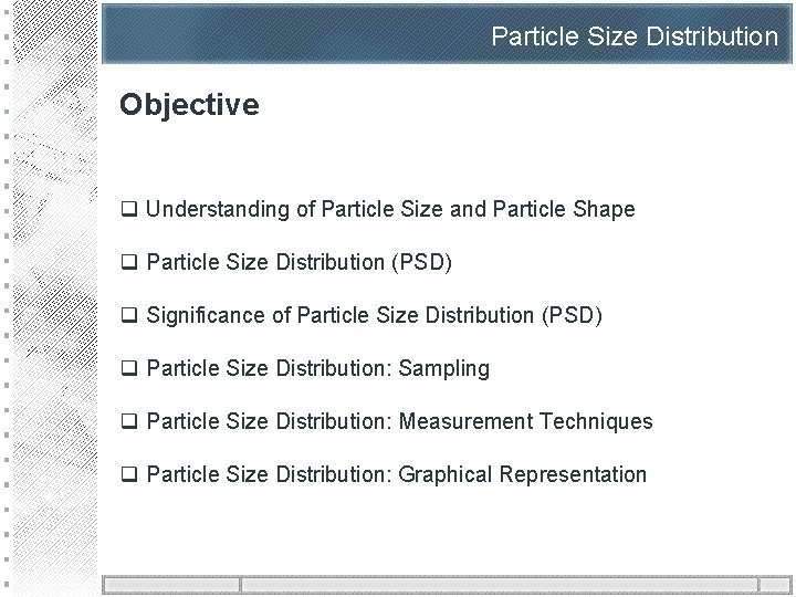 Particle Size Distribution Objective q Understanding of Particle Size and Particle Shape q Particle