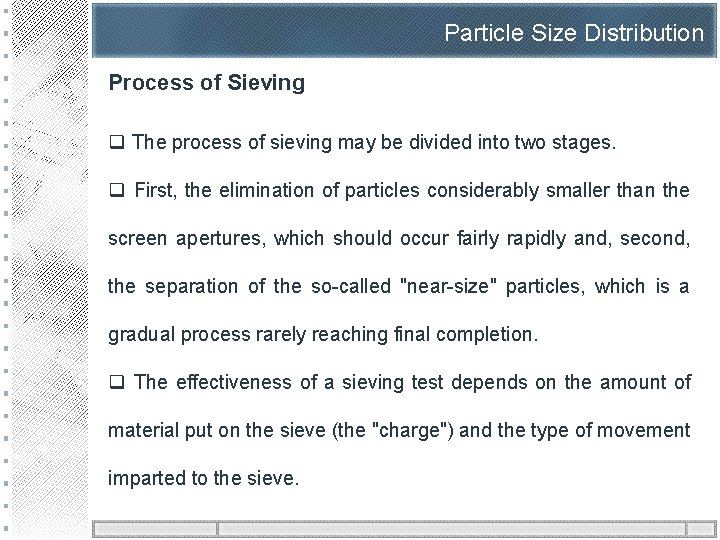Particle Size Distribution Process of Sieving q The process of sieving may be divided