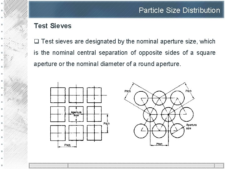 Particle Size Distribution Test Sieves q Test sieves are designated by the nominal aperture
