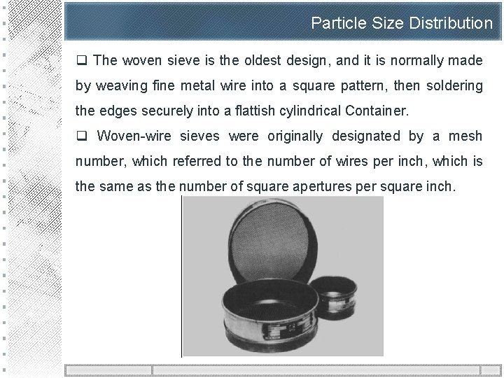 Particle Size Distribution q The woven sieve is the oldest design, and it is