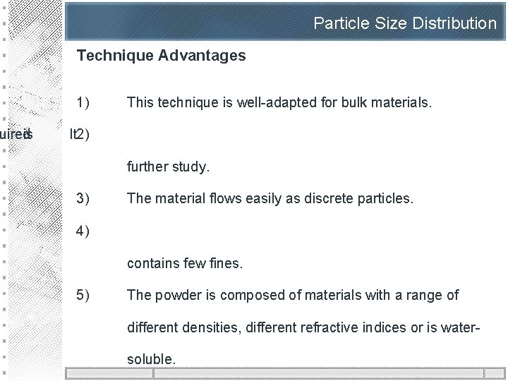 uired is Particle Size Distribution Technique Advantages 1) This technique is well-adapted for bulk