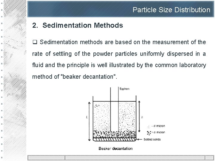 Particle Size Distribution 2. Sedimentation Methods q Sedimentation methods are based on the measurement