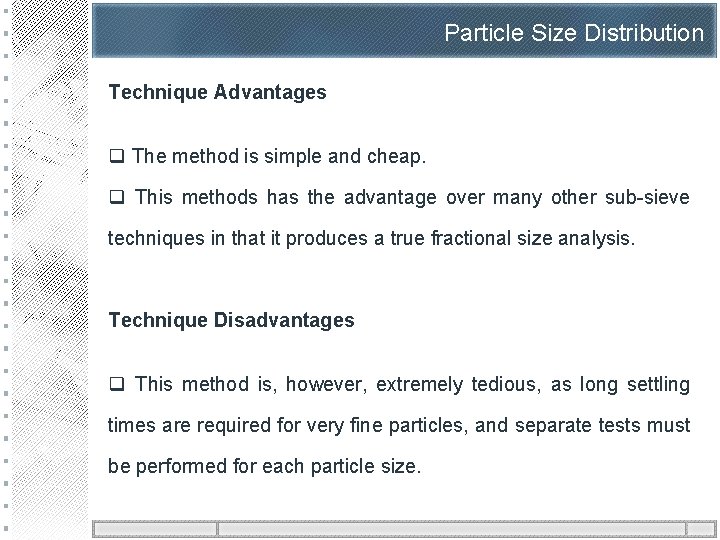 Particle Size Distribution Technique Advantages q The method is simple and cheap. q This