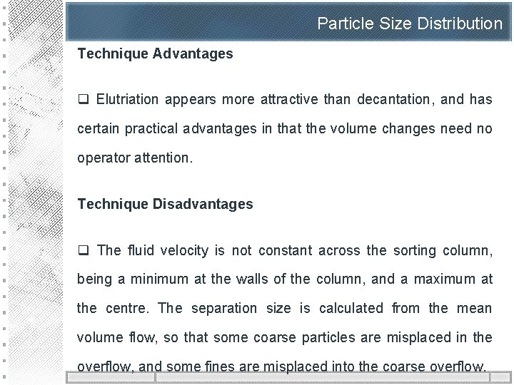 Particle Size Distribution Technique Advantages q Elutriation appears more attractive than decantation, and has